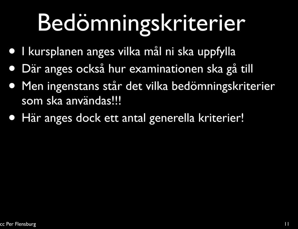 Men ingenstans står det vilka bedömningskriterier som ska