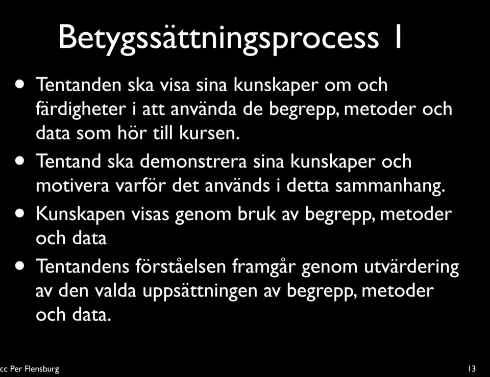 Tentand ska demonstrera sina kunskaper och motivera varför det används i detta sammanhang.