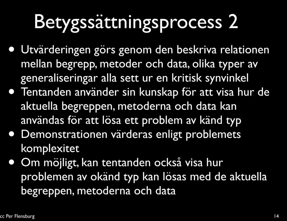 metoderna och data kan användas för att lösa ett problem av känd typ Demonstrationen värderas enligt problemets