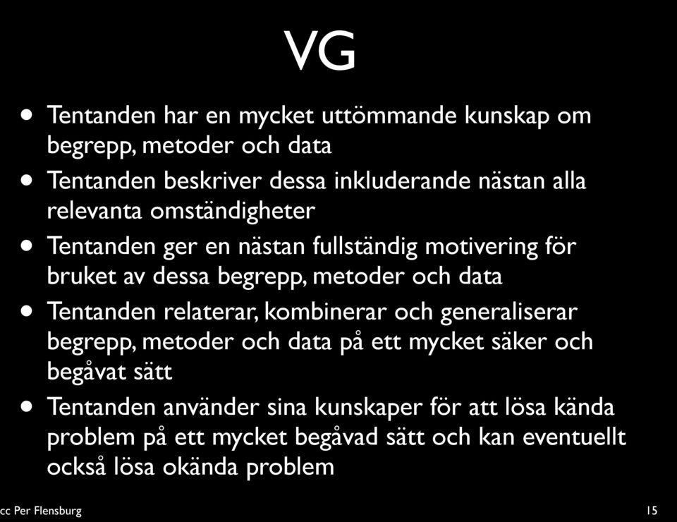 Tentanden relaterar, kombinerar och generaliserar begrepp, metoder och data på ett mycket säker och begåvat sätt Tentanden
