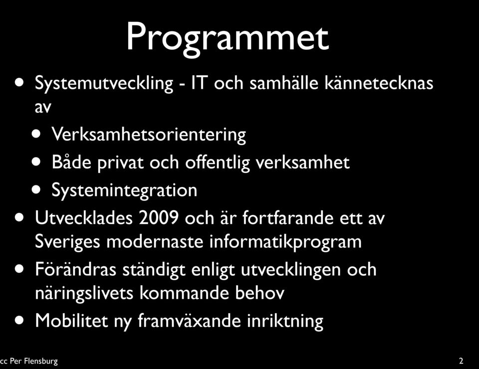 Utvecklades 2009 och är fortfarande ett av Sveriges modernaste informatikprogram