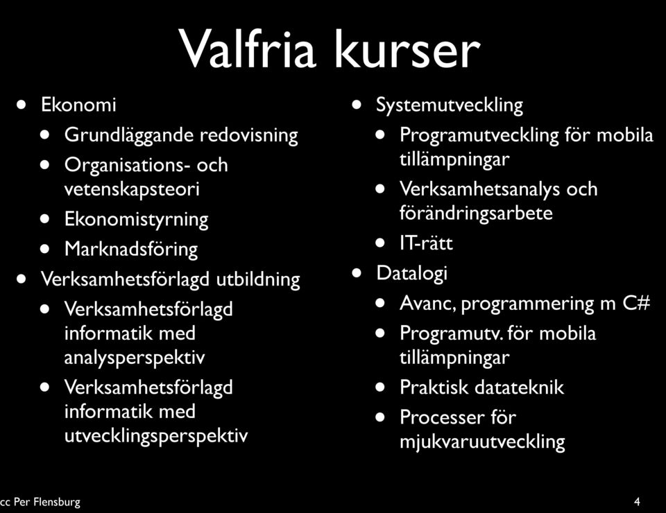 utvecklingsperspektiv Systemutveckling Programutveckling för mobila tillämpningar Verksamhetsanalys och förändringsarbete