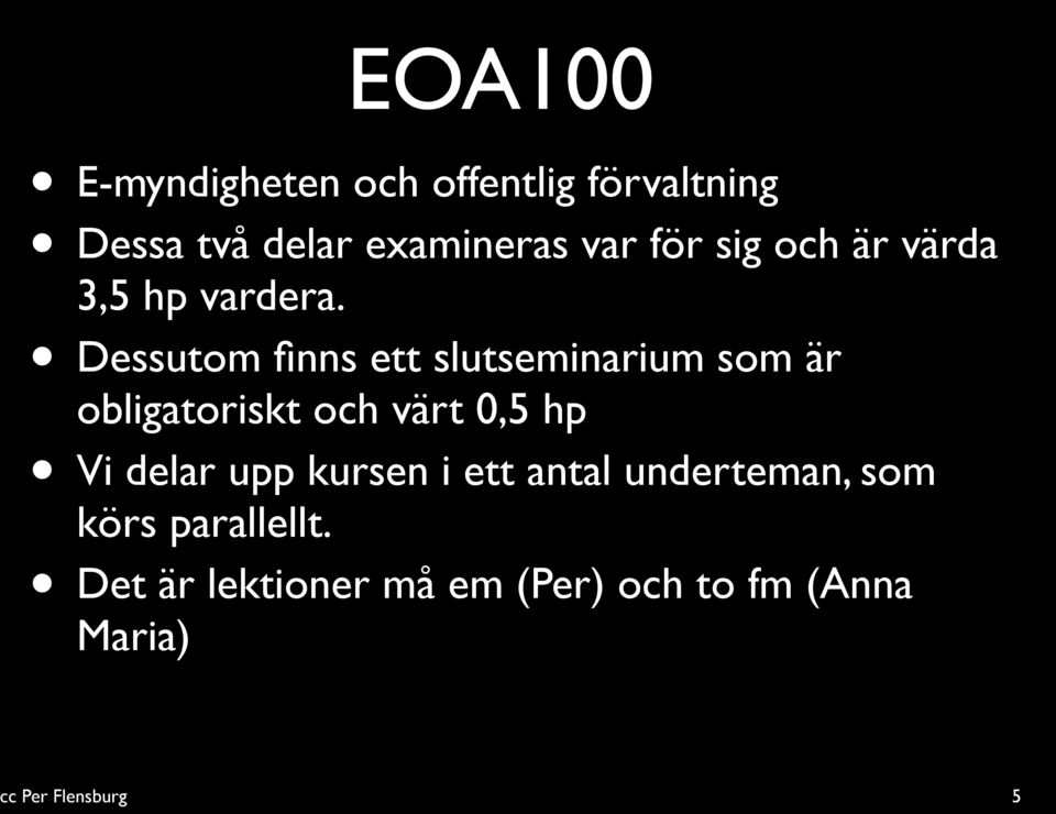 Dessutom finns ett slutseminarium som är obligatoriskt och värt 0,5 hp Vi