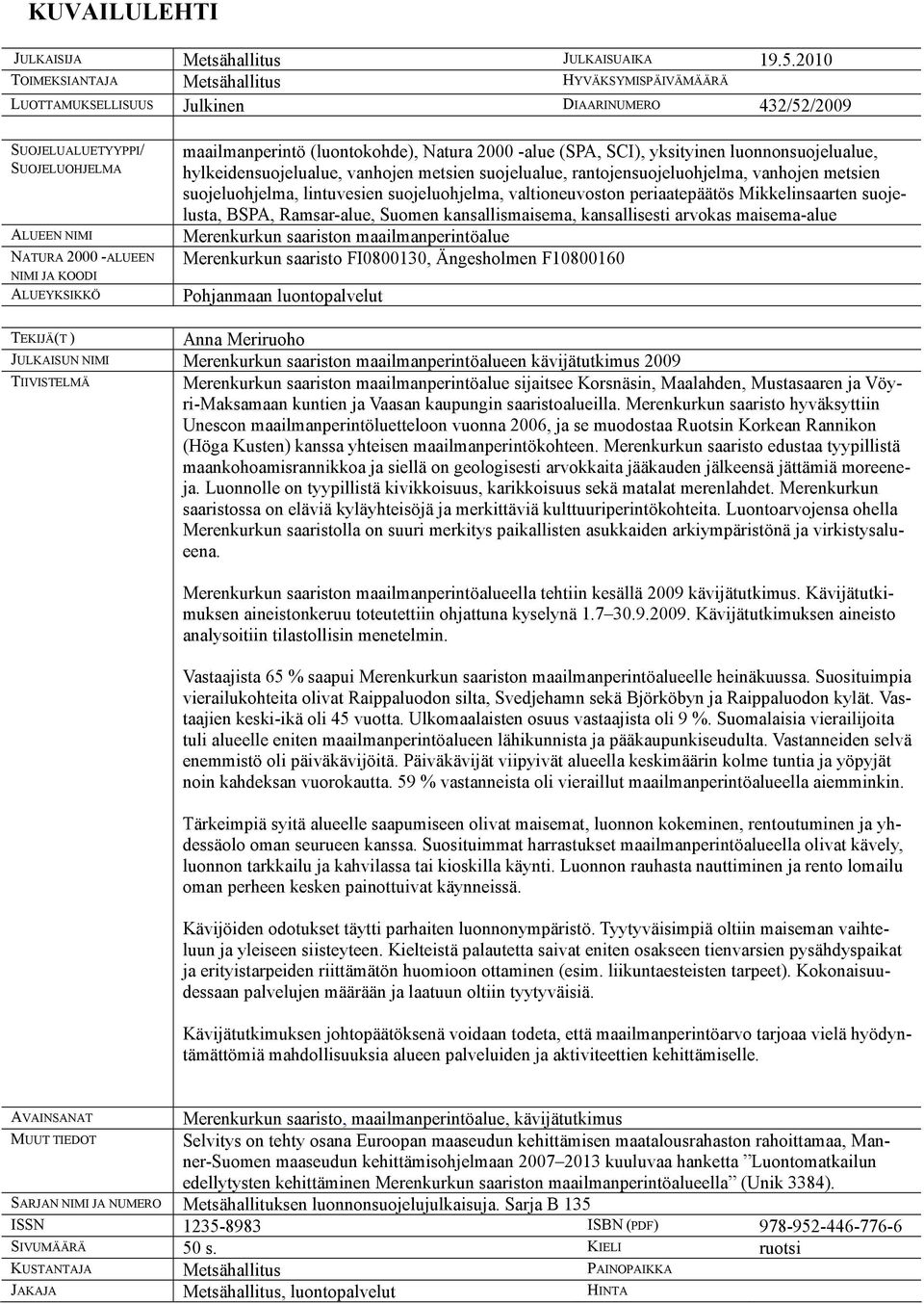 maailmanperintö (luontokohde), Natura 2000 -alue (SPA, SCI), yksityinen luonnonsuojelualue, hylkeidensuojelualue, vanhojen metsien suojelualue, rantojensuojeluohjelma, vanhojen metsien