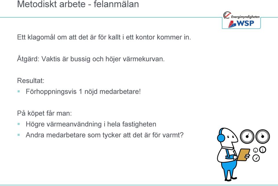 Resultat: Förhoppningsvis 1 nöjd medarbetare!