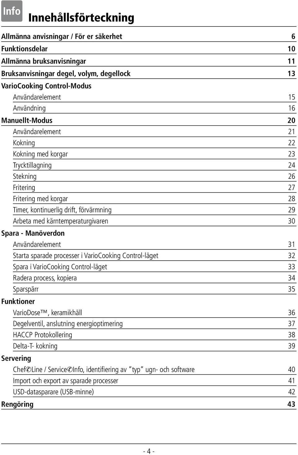 kärntemperaturgivaren 0 Spara - Manöverdon Användarelement Starta sparade processer i VarioCooking Control-läget Spara i VarioCooking Control-läget Radera process, kopiera Sparspärr 5 Funktioner