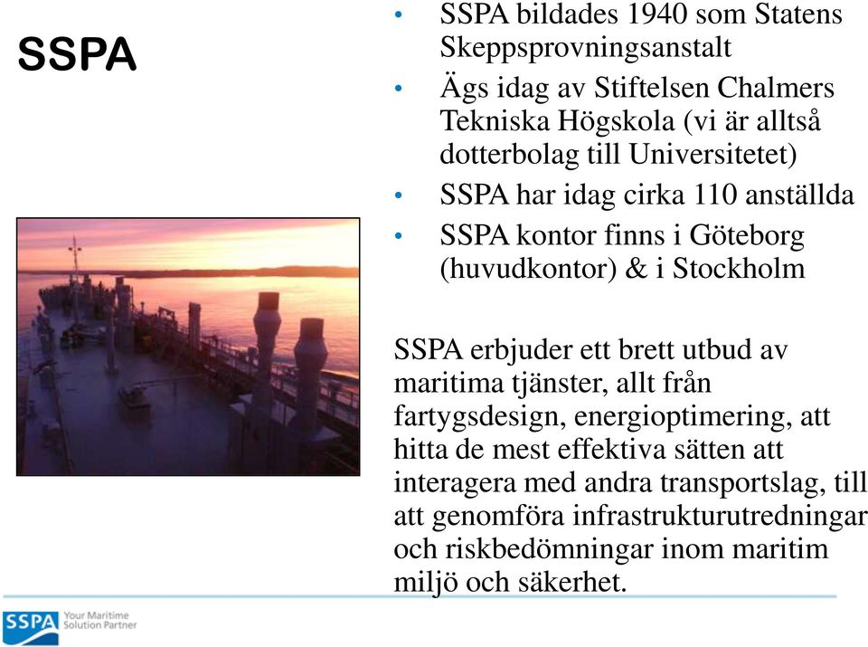 erbjuder ett brett utbud av maritima tjänster, allt från fartygsdesign, energioptimering, att hitta de mest effektiva sätten
