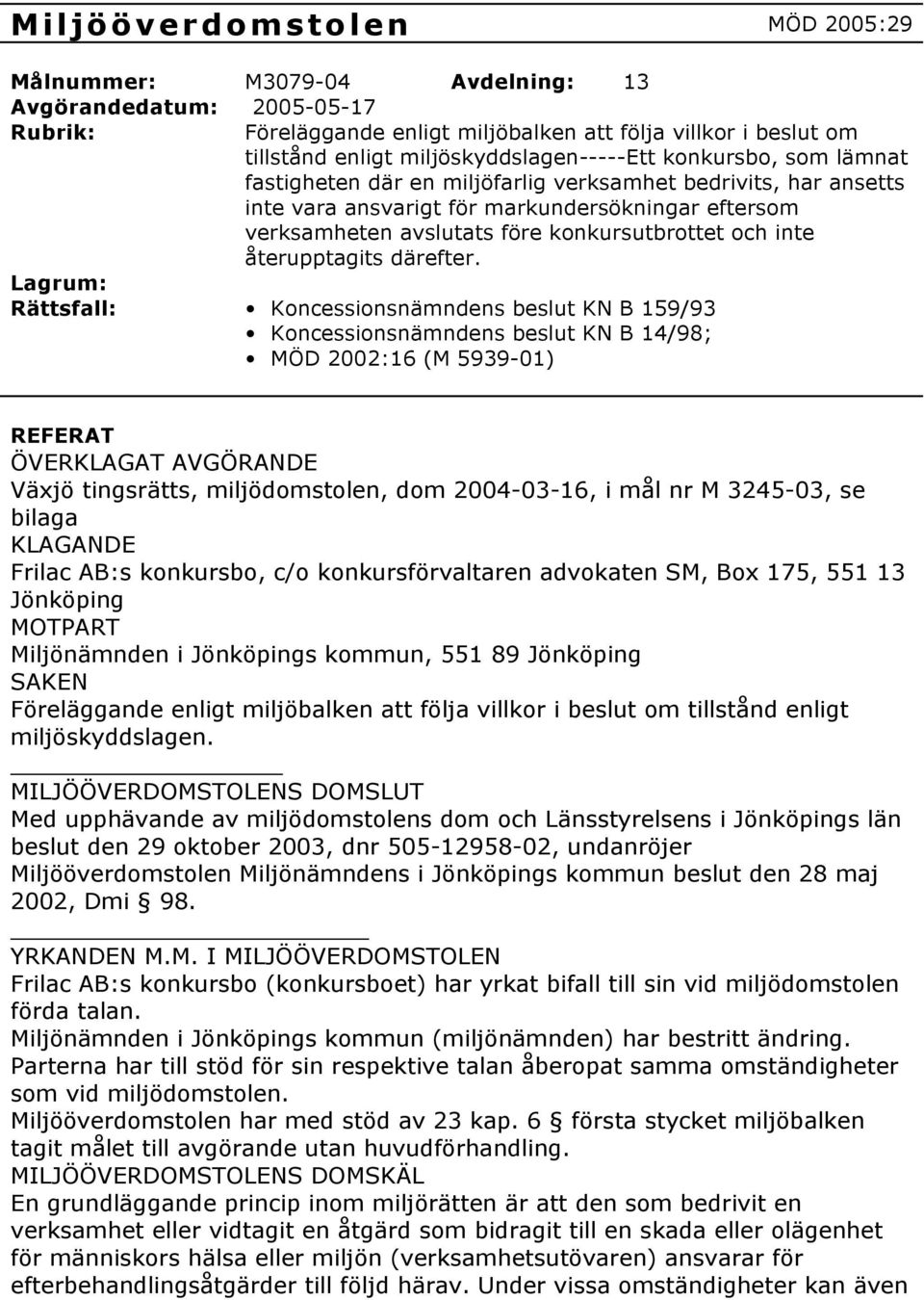 konkursutbrottet och inte återupptagits därefter.