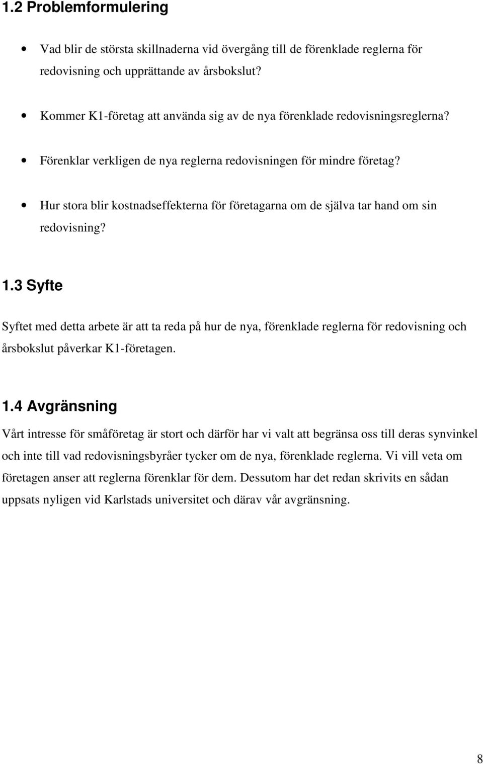 Hur stora blir kostnadseffekterna för företagarna om de själva tar hand om sin redovisning? 1.