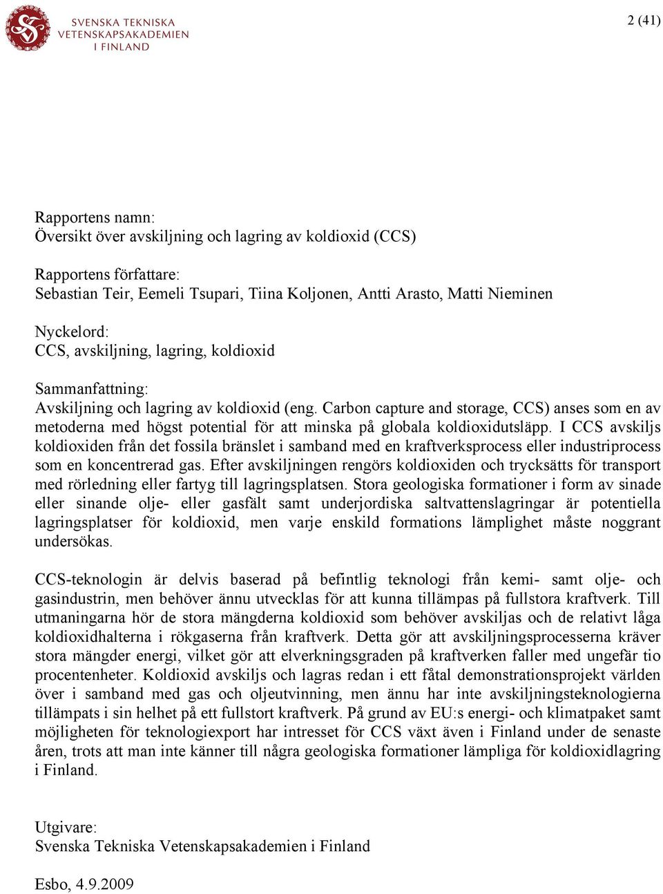Carbon capture and storage, CCS) anses som en av metoderna med högst potential för att minska på globala koldioxidutsläpp.