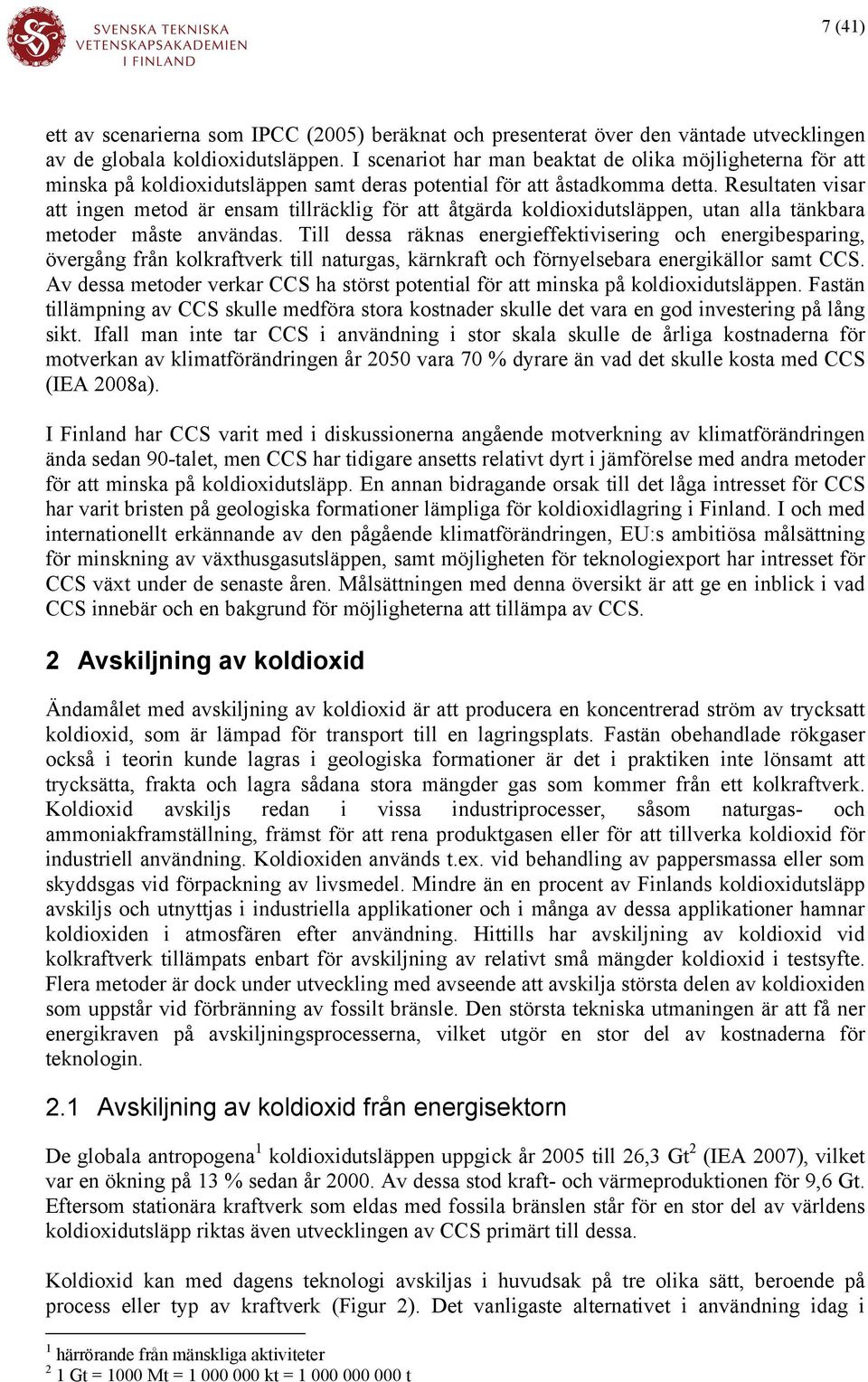 Resultaten visar att ingen metod är ensam tillräcklig för att åtgärda koldioxidutsläppen, utan alla tänkbara metoder måste användas.