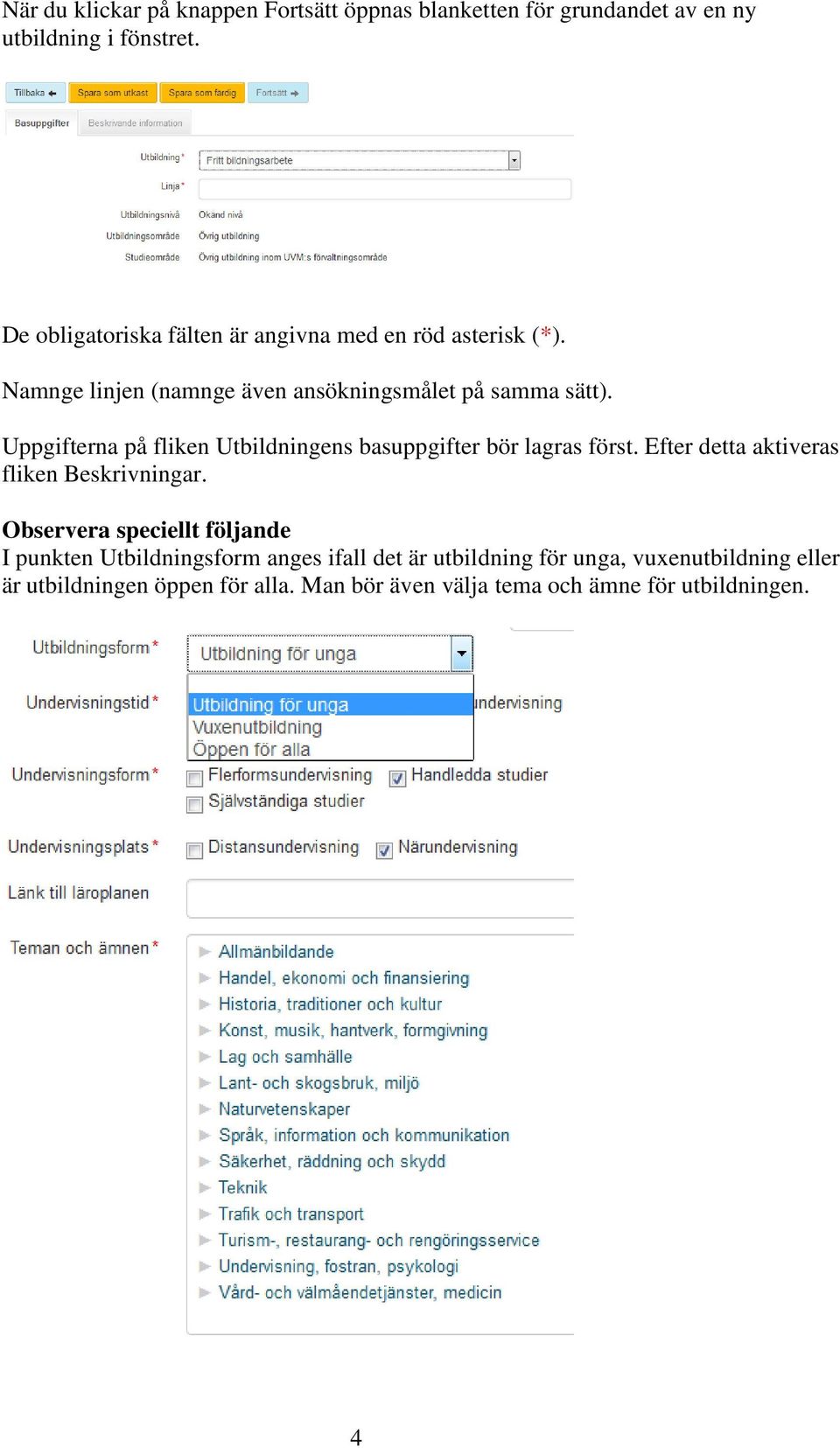 Uppgifterna på fliken Utbildningens basuppgifter bör lagras först. Efter detta aktiveras fliken Beskrivningar.