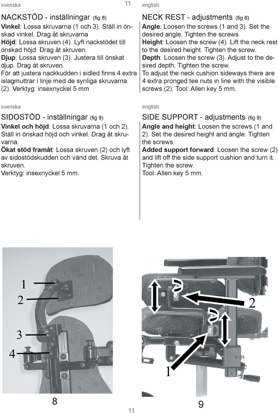 to the desired height. Tighten the screw. Djup: Lossa skruven (3). Justera till önskat Depth: Loosen the screw (3). Adjust to the desired depth. Tighten the screw. djup. Drag åt skruven.