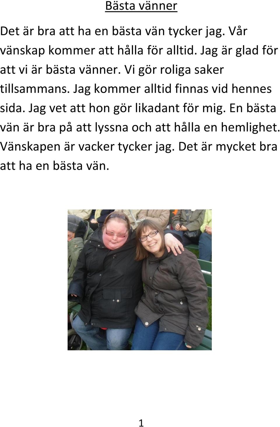 Jag kommer alltid finnas vid hennes sida. Jag vet att hon gör likadant för mig.