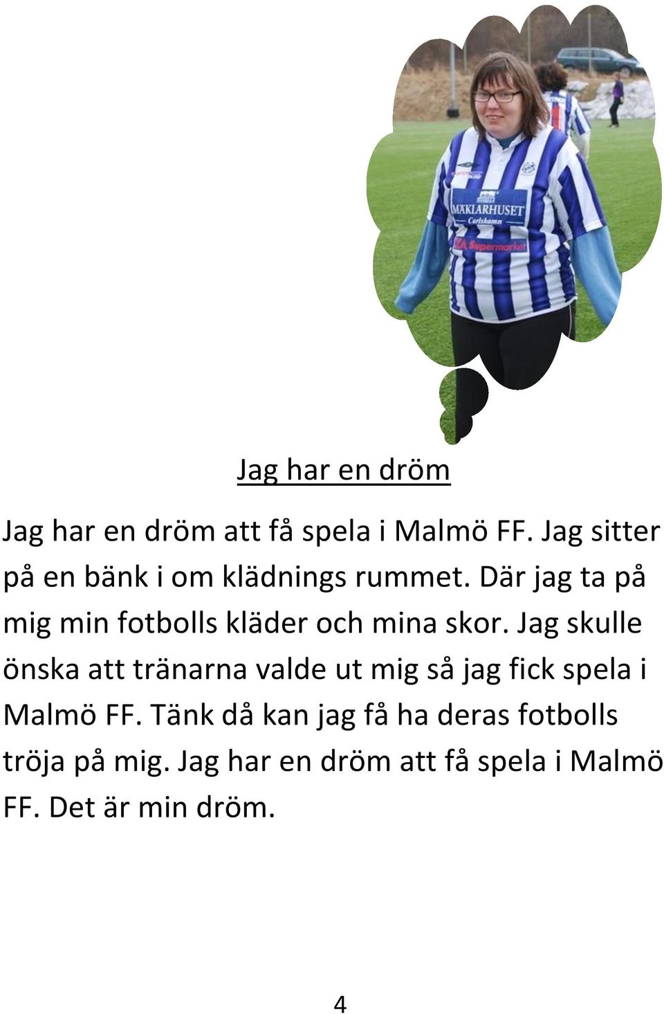 Där jag ta på mig min fotbolls kläder och mina skor.