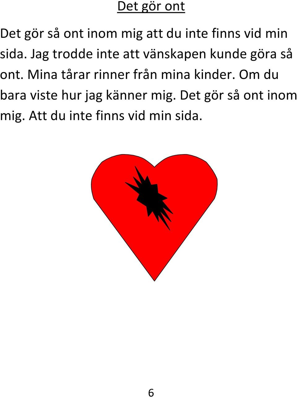 Mina tårar rinner från mina kinder.