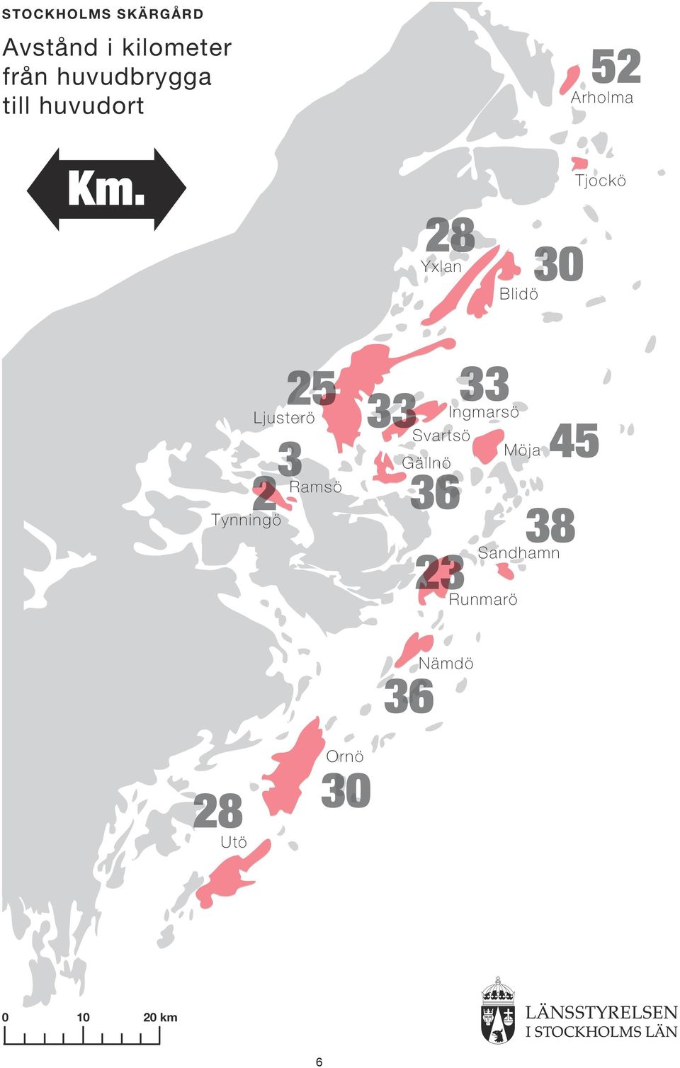 28 Yxlan Blidö 30 Tjockö 25 Ljusterö 33