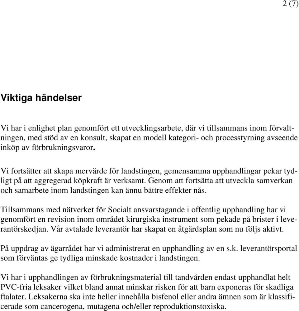 Genom att fortsätta att utveckla samverkan och samarbete inom landstingen kan ännu bättre effekter nås.
