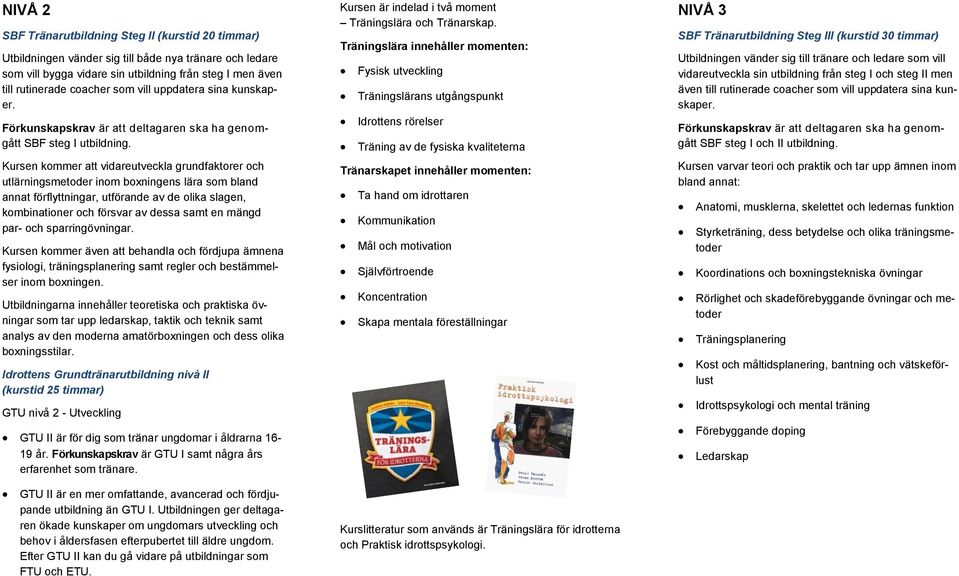 Kursen kommer att vidareutveckla grundfaktorer och utlärningsmetoder inom boxningens lära som bland annat förflyttningar, utförande av de olika slagen, kombinationer och försvar av dessa samt en