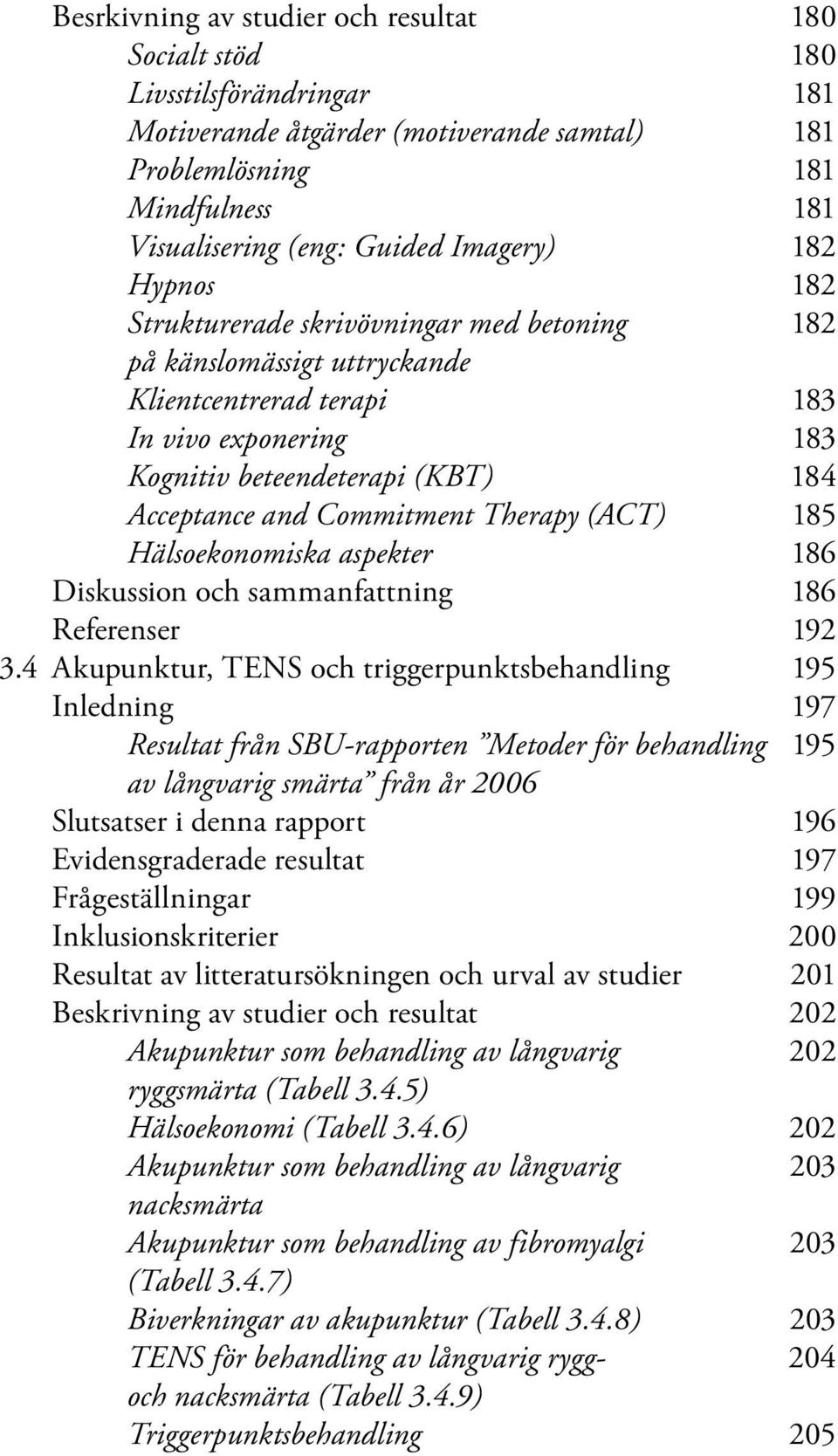 Therapy (ACT) 185 Hälsoekonomiska aspekter 186 Diskussion och sammanfattning 186 Referenser 192 3.