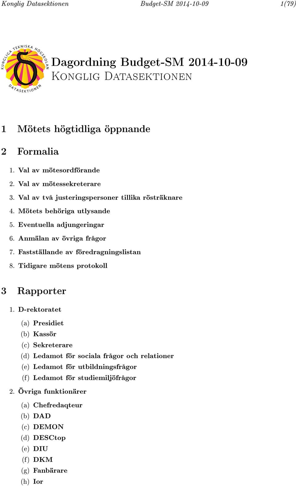 Fastställande av föredragningslistan 8. Tidigare mötens protokoll 3 Rapporter 1.