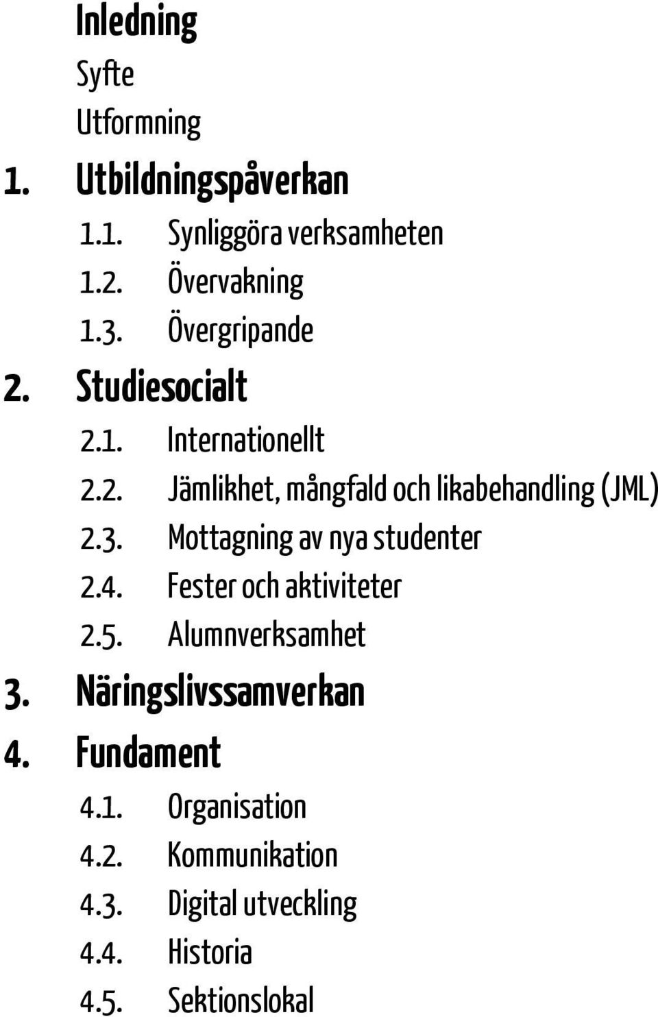 3. Mottagning av nya studenter 2.4. Fester och aktiviteter 2.5. Alumnverksamhet 3.