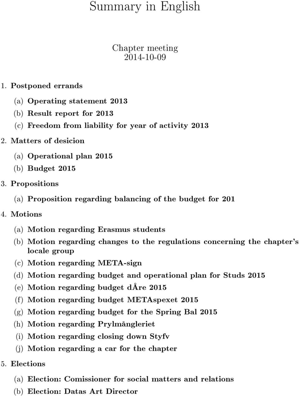 Motions (a) Motion regarding Erasmus students (b) Motion regarding changes to the regulations concerning the chapter's locale group (c) Motion regarding META-sign (d) Motion regarding budget and