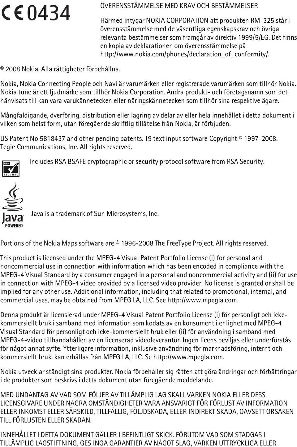 Nokia, Nokia Connecting People och Navi är varumärken eller registrerade varumärken som tillhör Nokia. Nokia tune är ett ljudmärke som tillhör Nokia Corporation.