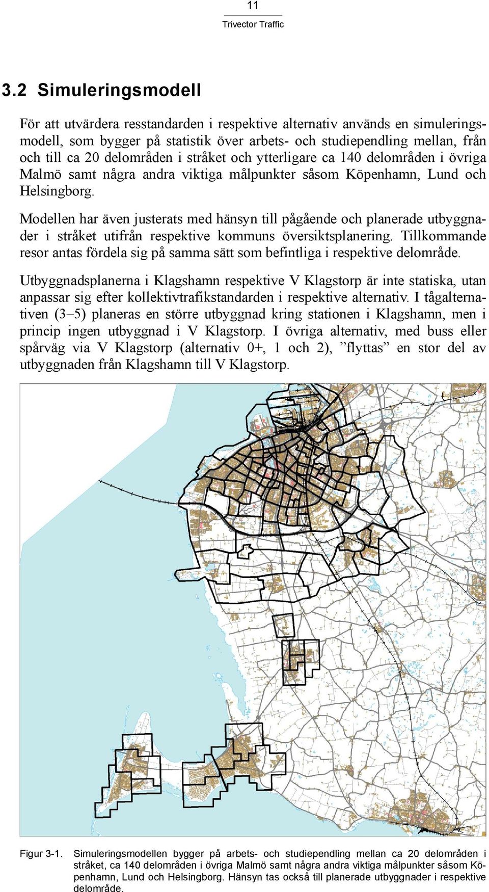Modellen har även justerats med hänsyn till pågående och planerade utbyggnader i stråket utifrån respektive kommuns översiktsplanering.