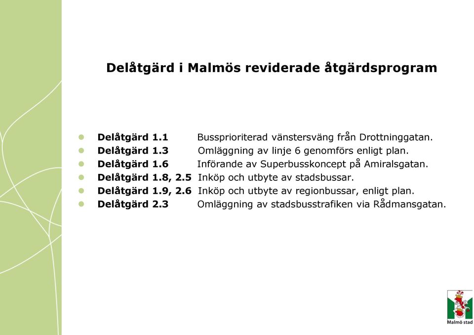 3 Omläggning av linje 6 genomförs enligt plan. Delåtgärd 1.