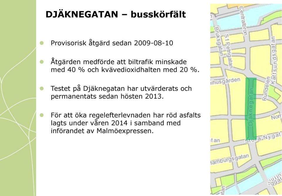 Testet på Djäknegatan har utvärderats och permanentats sedan hösten 2013.