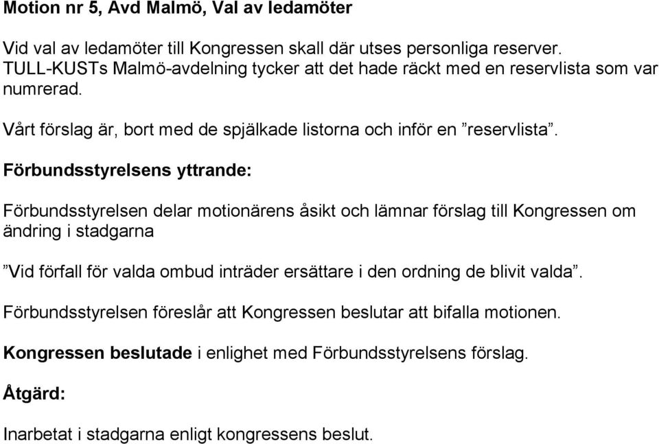 Vårt förslag är, bort med de spjälkade listorna och inför en reservlista.