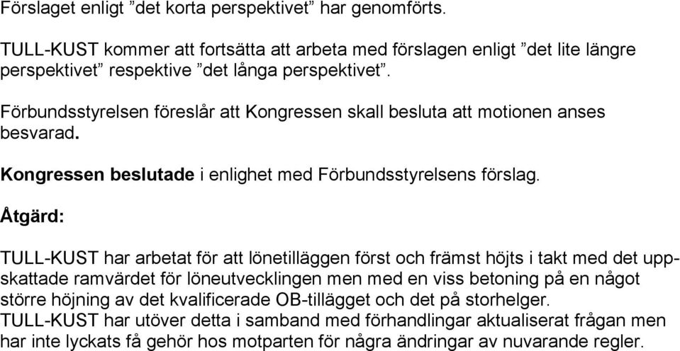 Förbundsstyrelsen föreslår att Kongressen skall besluta att motionen anses besvarad.