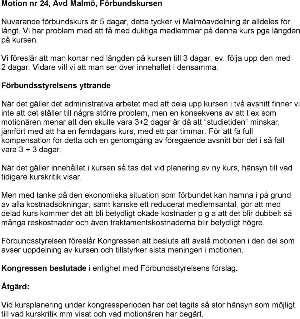 Vidare vill vi att man ser över innehållet i densamma.