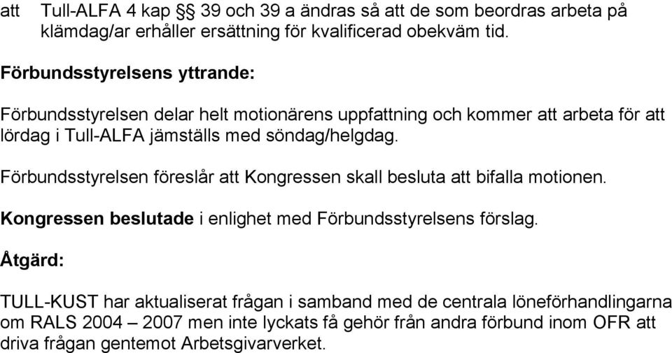 Förbundsstyrelsen föreslår att Kongressen skall besluta att bifalla motionen.