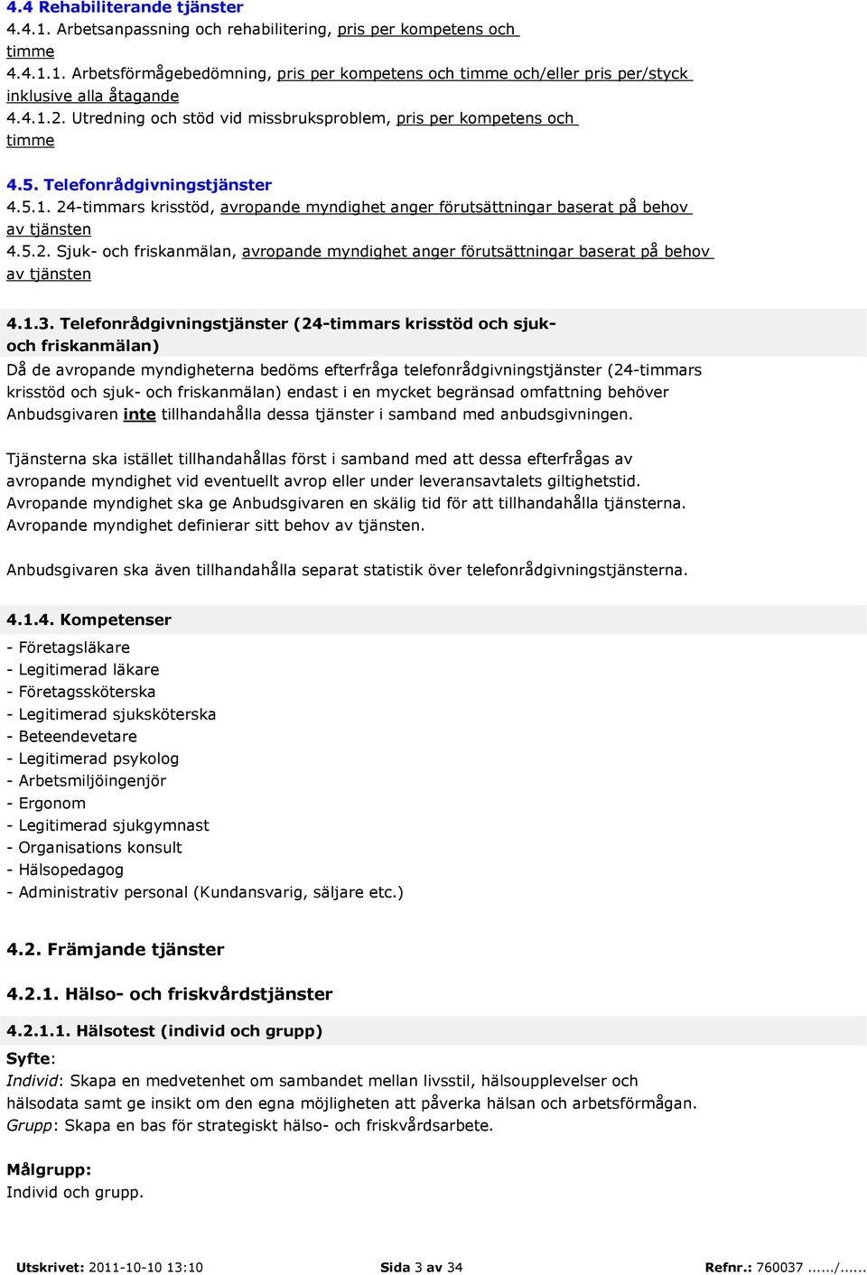 5.2. Sjuk- och friskanmälan, avropande myndighet anger förutsättningar baserat på behov av tjänsten 4.1.3.