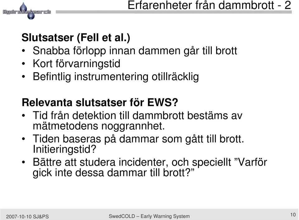 slutsatser för EWS? Tid från detektion till dammbrott bestäms av mätmetodens noggrannhet.