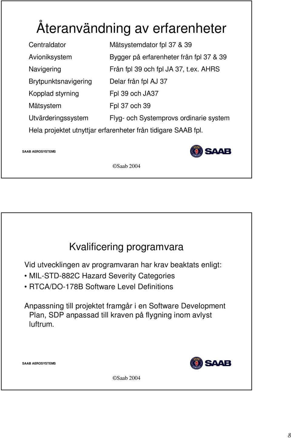 projektet utnyttjar erfarenheter från tidigare SAAB fpl.