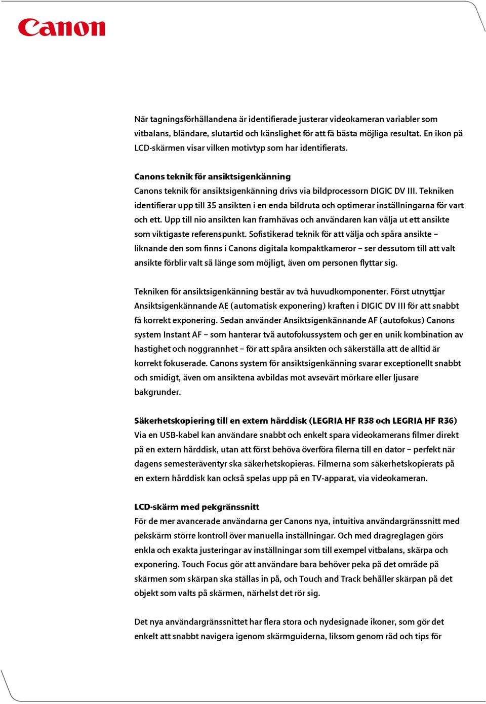 Tekniken identifierar upp till 35 ansikten i en enda bildruta och optimerar inställningarna för vart och ett.