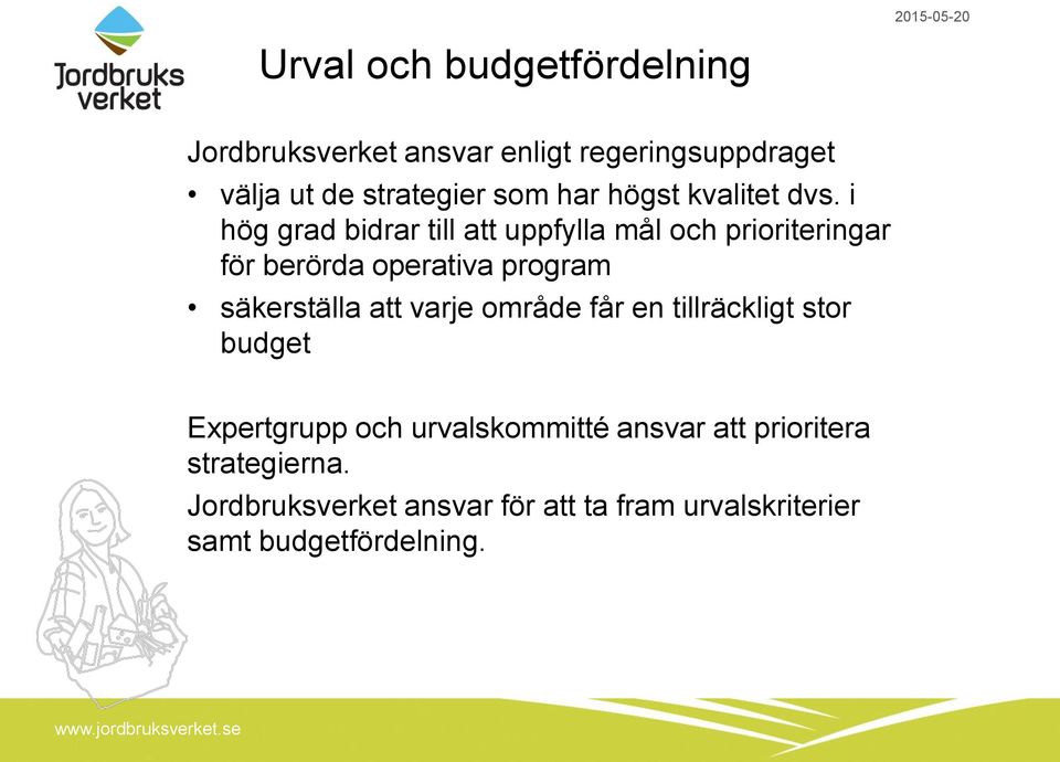 i hög grad bidrar till att uppfylla mål och prioriteringar för berörda operativa program säkerställa att
