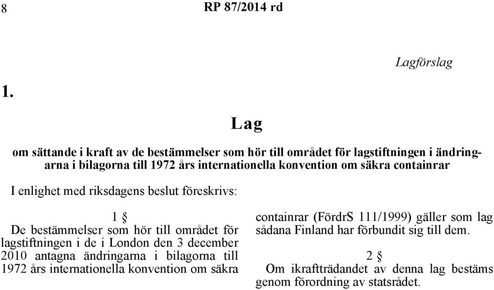 konvention om säkra containrar I enlighet med riksdagens beslut föreskrivs: 1 De bestämmelser som hör till området för lagstiftningen i de i