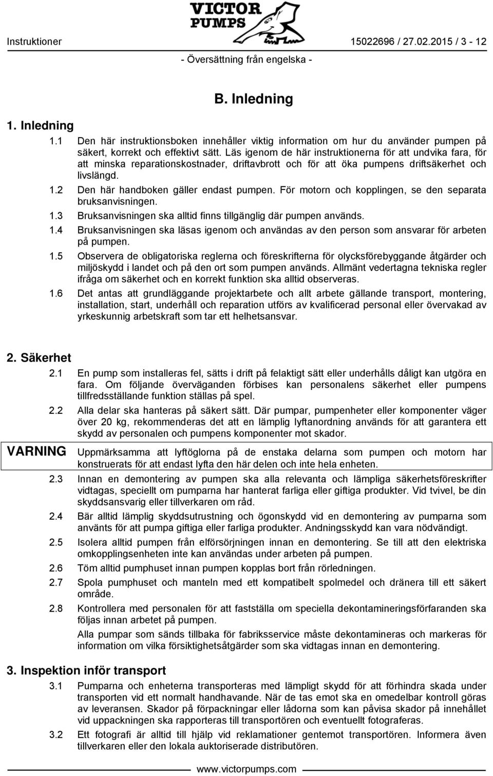 2 Den här handboken gäller endast pumpen. För motorn och kopplingen, se den separata bruksanvisningen. 1.