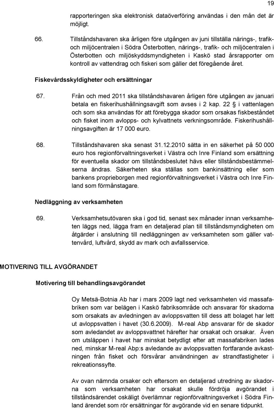 Kaskö stad årsrapporter om kontroll av vattendrag och fiskeri som gäller det föregående året. Fiskevårdsskyldigheter och ersättningar 67.