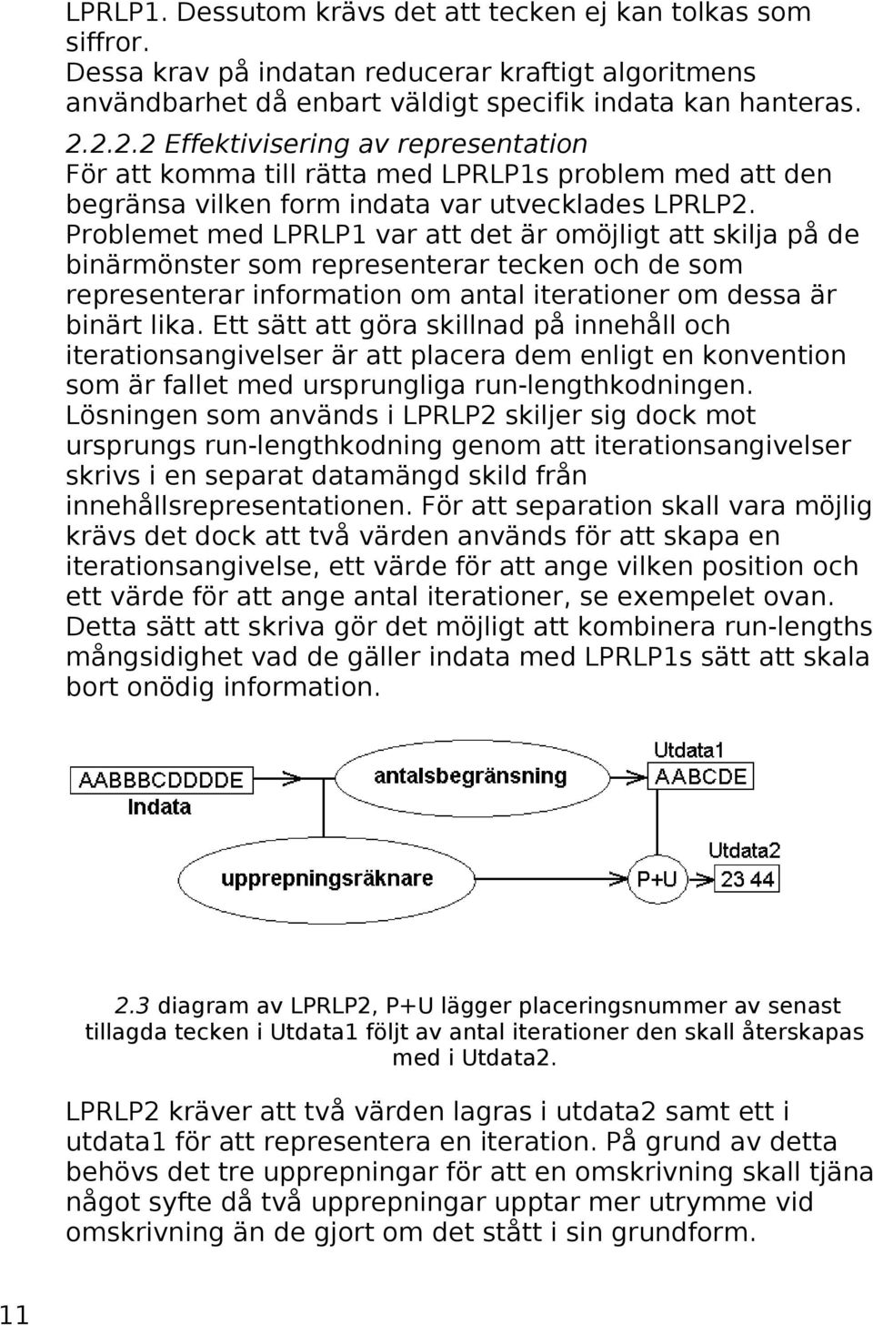 Problemet med LPRLP1 var att det är omöjligt att skilja på de binärmönster som representerar tecken och de som representerar information om antal iterationer om dessa är binärt lika.