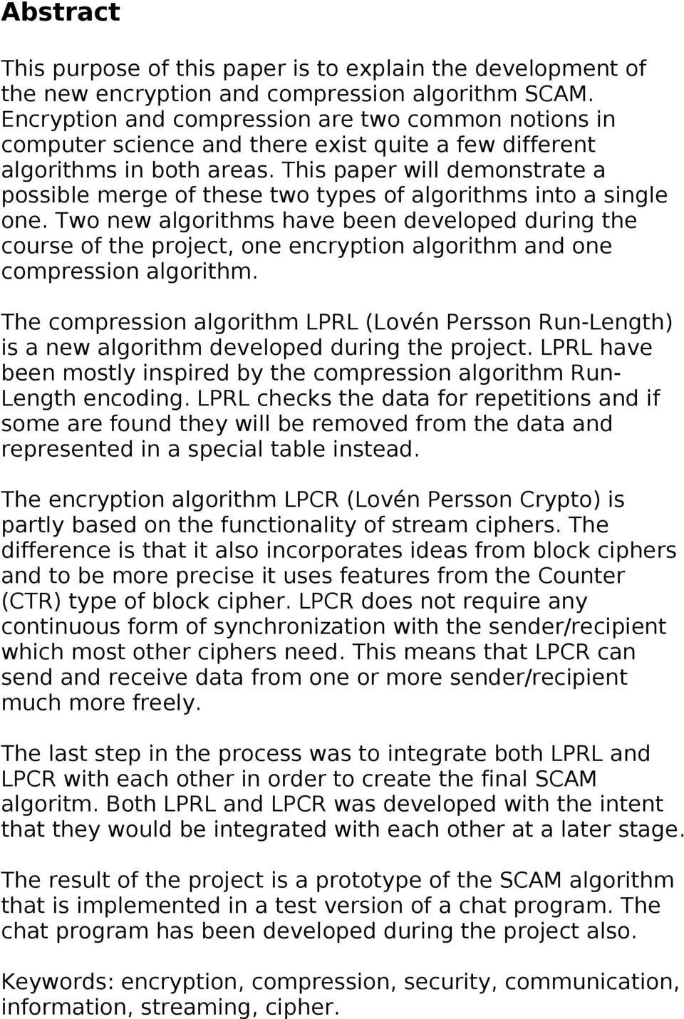 This paper will demonstrate a possible merge of these two types of algorithms into a single one.