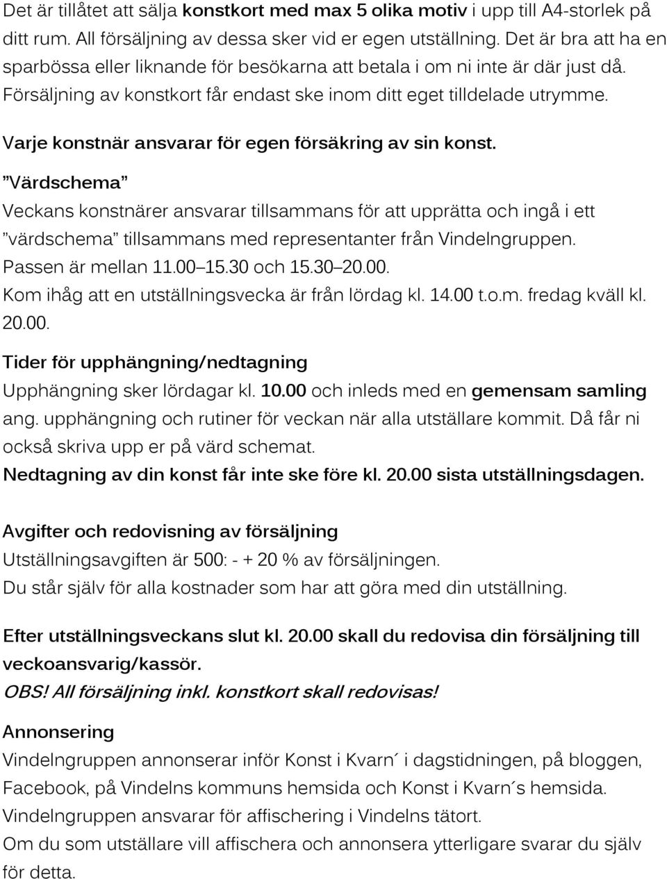 Varje konstnär ansvarar för egen försäkring av sin konst.