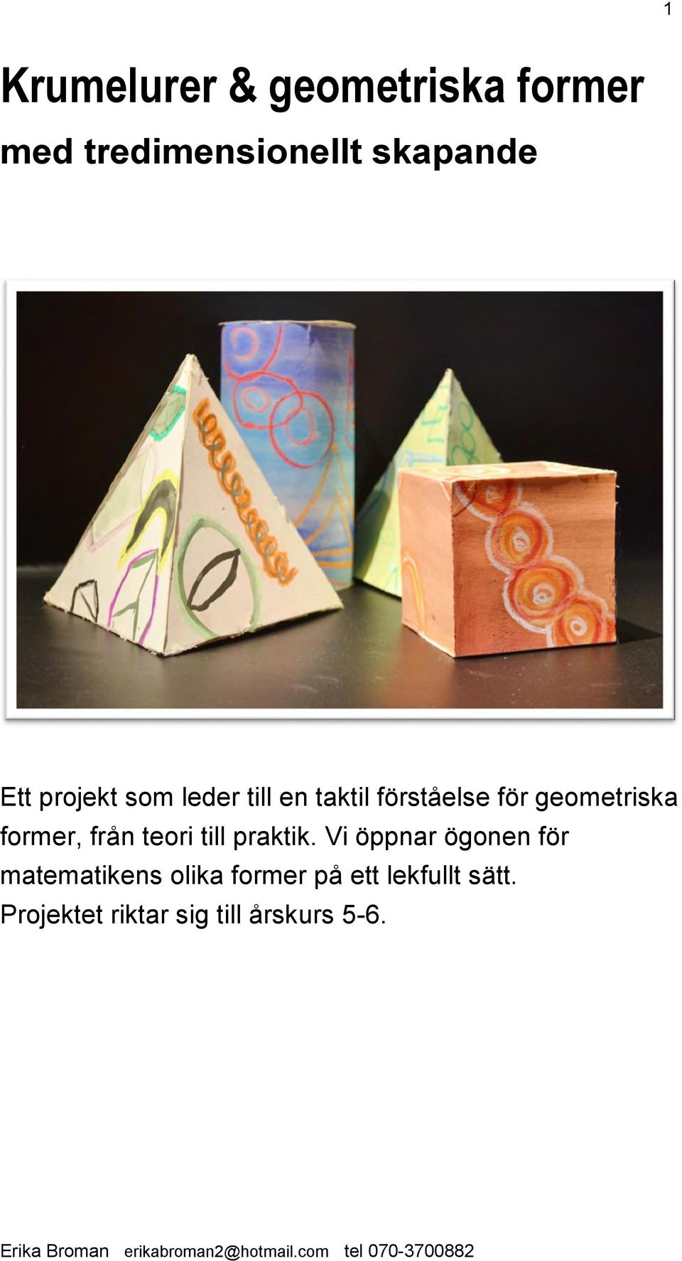 Vi öppnar ögonen för matematikens olika former på ett lekfullt sätt.