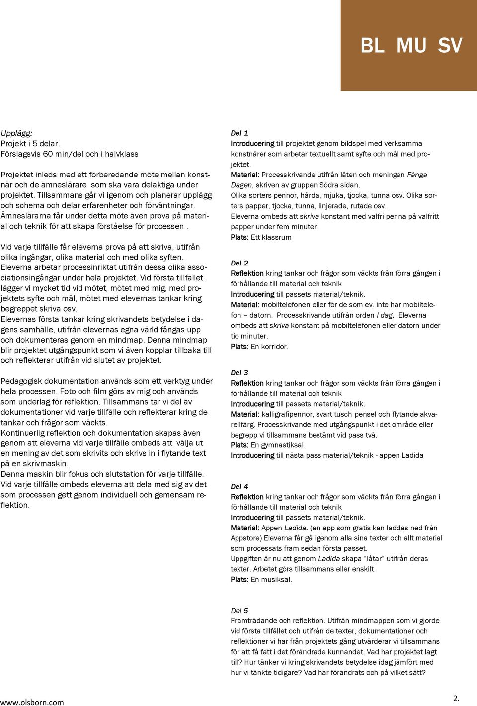 Ämneslärarna får under detta möte även prova på material och teknik för att skapa förståelse för processen.