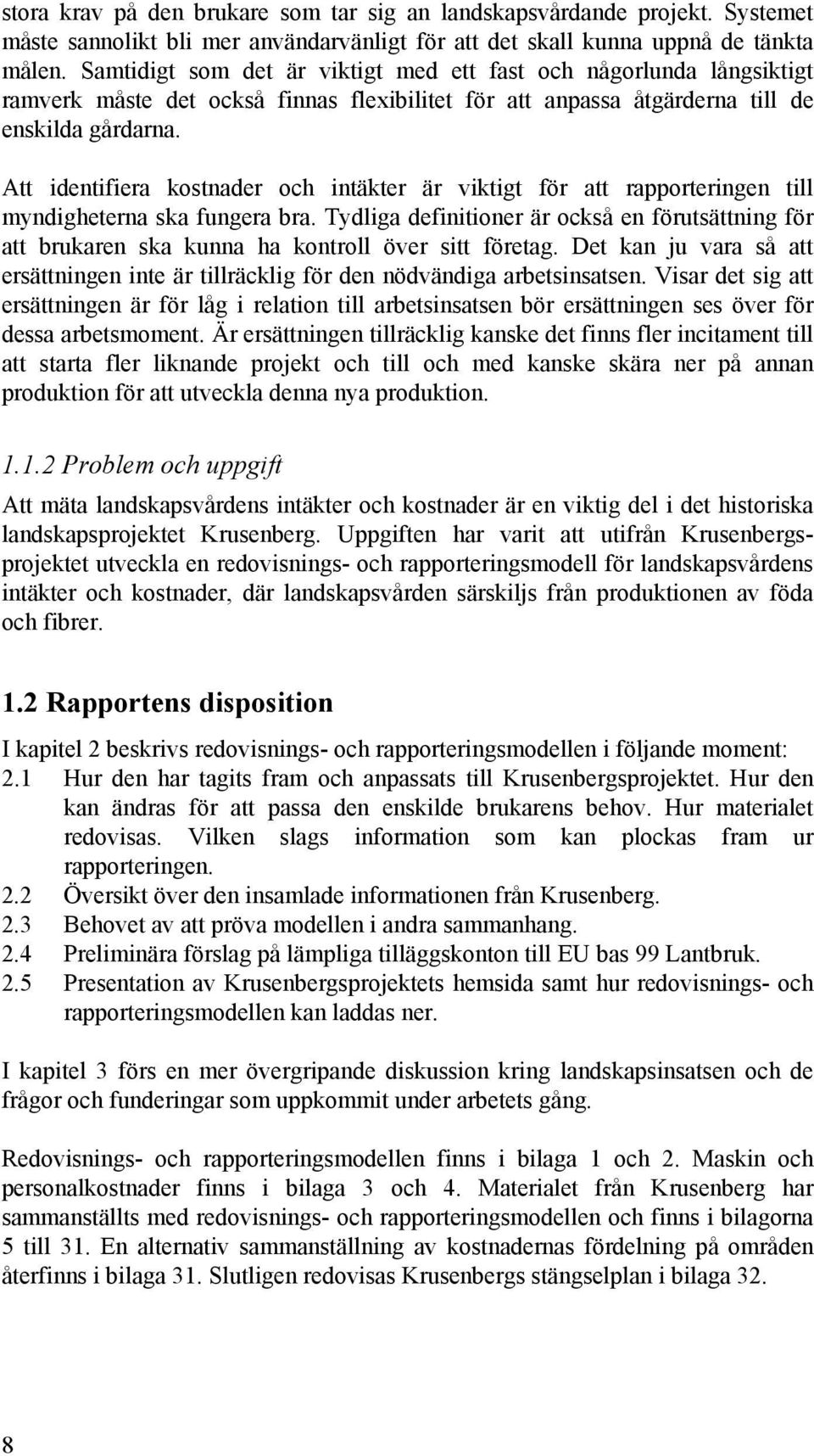 Att identifiera kostnader och intäkter är viktigt för att rapporteringen till myndigheterna ska fungera bra.