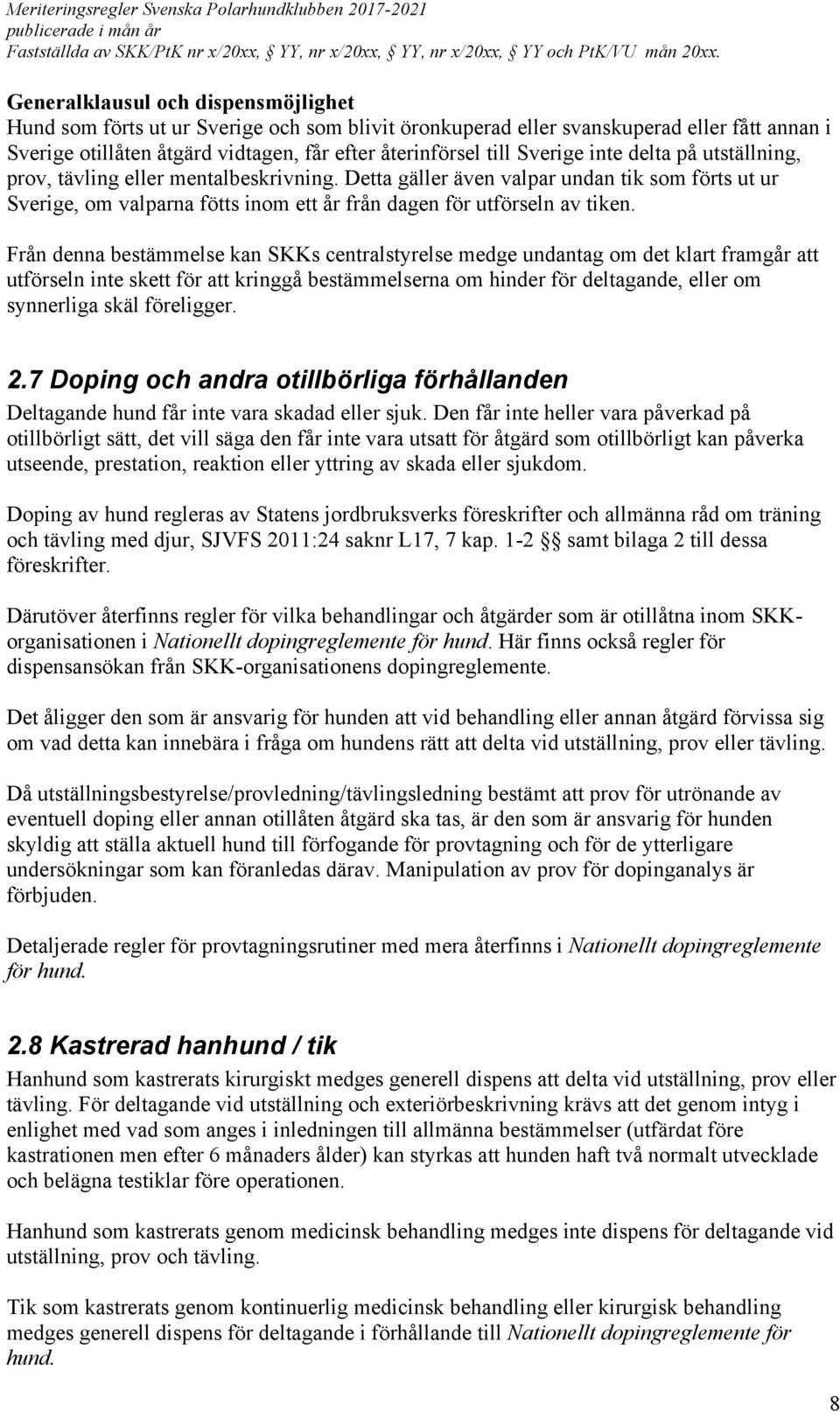 Från denna bestämmelse kan SKKs centralstyrelse medge undantag om det klart framgår att utförseln inte skett för att kringgå bestämmelserna om hinder för deltagande, eller om synnerliga skäl